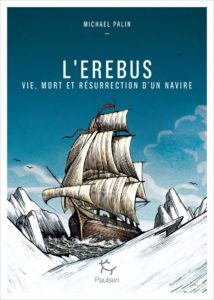 L’EREbUS. vIE, MORT ET RéSURRECTION D’UN NAvIRE Michael PALIN, Paulsen, Janv 2020